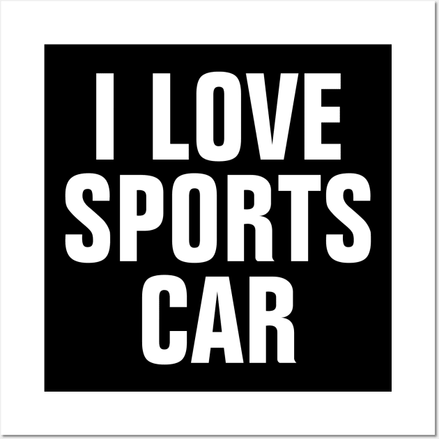 I Love Sports Car Wall Art by SpHu24